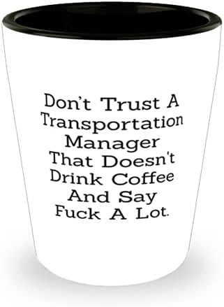 Не се доверявайте на мениджъра по транспорт, който не пие кафе и често казва по дяволите, Чаша Смешни Transportation Manager, за ръководител